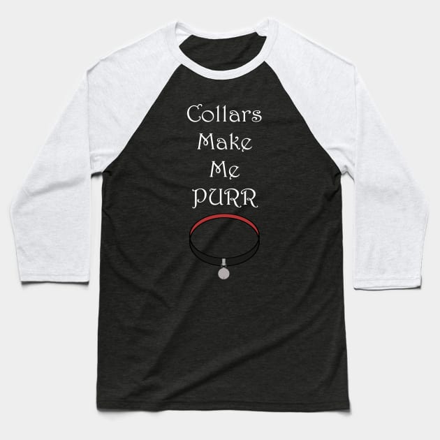 Collars Make Me Purr Baseball T-Shirt by BoredisSam